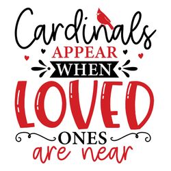 Cardinals Appear When Loved Ones Are Near Svg Christmas SVG