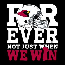 Forever Not Just When We Win Arizona Cardinals SVG