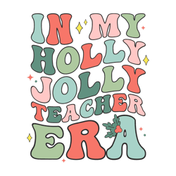 In My Holly Jolly Teacher Era SVG
