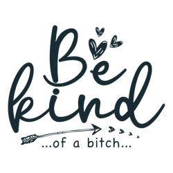 Funny Be Kind Of A Bitch SVG