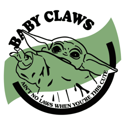 Baby Claws Ain't No Laws When Youre This Cute Baby Claws SVG