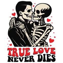 Funny Skeleton True Love Never Dies SVG