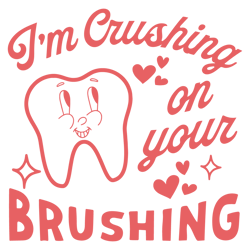 I'm Crushing On Your Brushing SVG