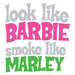 Funny Look Like Barbie Smoke Like Marley SVG