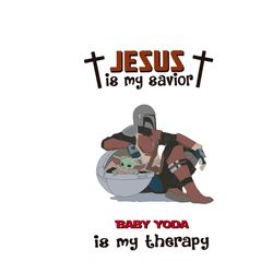 Jesus Is My Savior Baby Yoda Is My Therapy SVG