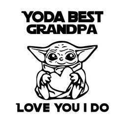 Yoda Best Grandpa Love You I Do, Father's Day Love Grandpa Gift SVG