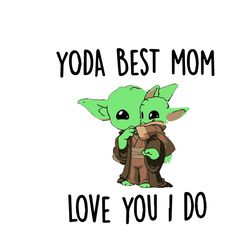 Yoda Best Mom Love You I Do - Cute SVG For Mother's Day
