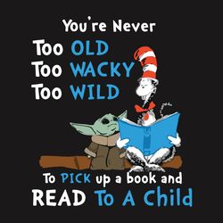 You Are Never Too Old Too Wacky Too Wild Cat In Hat And Baby Yoda Version SVG
