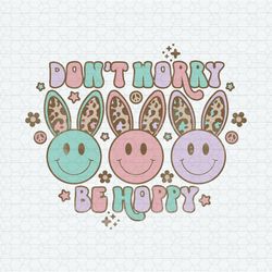 Don't Worry Be Hoppy Easter Smiley Face SVG