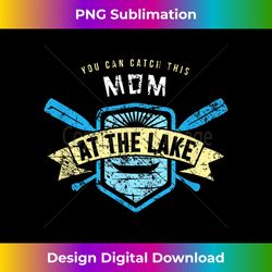 Catch This Mom At the Lake , Boating Fishing Camping - Vibrant Sublimation Digital Download - Lively and Captivating Visuals
