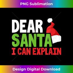Dear Santa I Can Explain Christmas Naughty List Joke - Timeless PNG Sublimation Download - Challenge Creative Boundaries