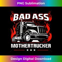 Bad Ass Mother Trucker Truck Driving For Father's Day - Classic Sublimation PNG File - Immerse in Creativity with Every Design
