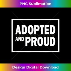 Adopted And Proud - Vibrant Sublimation Digital Download - Enhance Your Art with a Dash of Spice