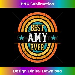 Best Amy Ever - Funny Amy Name - Eco-Friendly Sublimation PNG Download - Pioneer New Aesthetic Frontiers