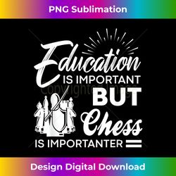 Education Is Important But Chess Is Importanter Present - Sophisticated PNG Sublimation File - Striking & Memorable Impressions
