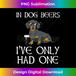 Dachshund Funny Irish - Dog Beers Only Had One - Luxe Sublimation PNG Download - Reimagine Your Sublimation Pieces