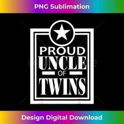Proud Uncle Of Twins Baby Announcement - Sophisticated PNG Sublimation File - Pioneer New Aesthetic Frontiers