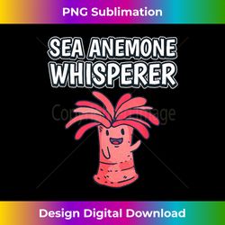 Sea Anemone Whisperer Funny Sea Anemone Quote Sea Anemones - Vibrant Sublimation Digital Download - Immerse in Creativity with Every Design