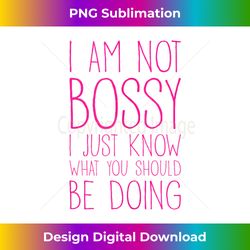 I Am Not Bossy I Just Know What You Should Be Doing - Sleek Sublimation PNG Download - Reimagine Your Sublimation Pieces
