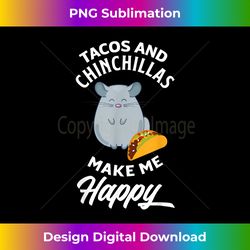 Tacos And Chinchillas Make Me Happy Funny Chinchilla - Bespoke Sublimation Digital File - Customize with Flair