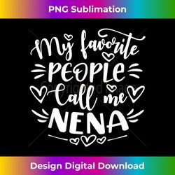 My Favorite People Call Me Nena Funny Mother's Day - Sophisticated PNG Sublimation File - Craft with Boldness and Assurance