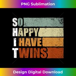 So Happy I Have Twins - Funny Parent Mom Dad Saying - Chic Sublimation Digital Download - Infuse Everyday with a Celebratory Spirit