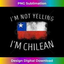 I'm Not Yelling, I'm Chilean - Funny Chile Pride - Urban Sublimation PNG Design - Channel Your Creative Rebel