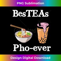 Bes-TEAs PHO-ever! Best Friends Vietnam Special Dish - Edgy Sublimation Digital File - Tailor-Made for Sublimation Craftsmanship