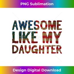 4th Of July Father's Day Dad - Awesome Like My Daughter - Classic Sublimation PNG File - Immerse in Creativity with Every Design