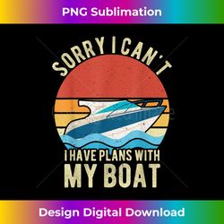 Sorry I Can't I Have Plans With My Boat Owner - Innovative PNG Sublimation Design - Reimagine Your Sublimation Pieces
