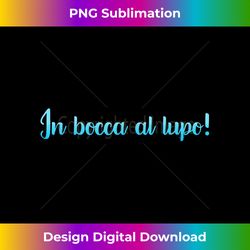 In bocca al lupo - Urban Sublimation PNG Design - Ideal for Imaginative Endeavors