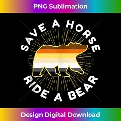 Save A Horse Ride A Bear - Deluxe PNG Sublimation Download - Lively and Captivating Visuals