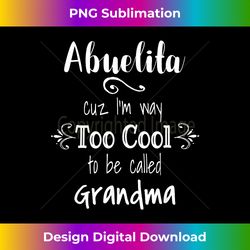 abuelita too cool to be called grandma spanish mexican - sublimation-optimized png file - crafted for sublimation excellence