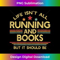 Life Isn't All Running and Books Runner & Reading Lover - Chic Sublimation Digital Download - Craft with Boldness and Assurance