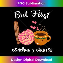 s But First Conchas y Churros Mexican Spanish Pastries Pun - Timeless PNG Sublimation Download - Infuse Everyday with a Celebratory Spirit