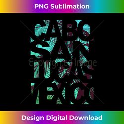 Cabo San Lucas Typographic - Bohemian Sublimation Digital Download - Striking & Memorable Impressions