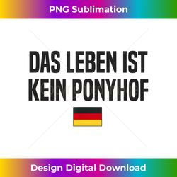 Leben ist kein Ponyhof German Language Germany German Saying - Bespoke Sublimation Digital File - Elevate Your Style with Intricate Details