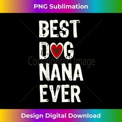 Best Dog Nana Ever Dog Grandma of Love - Sophisticated PNG Sublimation File - Animate Your Creative Concepts