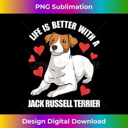 Life Is Better With A Jack Russell Terrier - Sublimation-Optimized PNG File - Infuse Everyday with a Celebratory Spirit