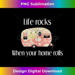 RV Life Camper Life Rocks When Your Home Rolls T - Minimalist Sublimation Digital File - Tailor-Made for Sublimation Craftsmanship