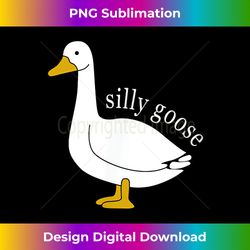 Funny Silly Goose Meme Cute Goose Aesthetic Trendy Clothing - Sophisticated PNG Sublimation File - Chic, Bold, and Uncompromising