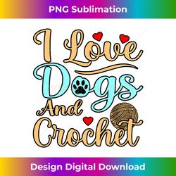 i love dogs and crochet knitting crocheter crafter graphic - futuristic png sublimation file - challenge creative boundaries