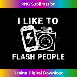 i like to flash people funny photographer t - sophisticated png sublimation file - animate your creative concepts