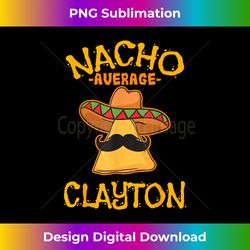Nacho Average Clayton Personalized Name Funny Taco - Vibrant Sublimation Digital Download - Access the Spectrum of Sublimation Artistry
