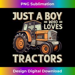 Just A Boy Who Loves Tractors Farm Life Farmer Boy - Crafted Sublimation Digital Download - Immerse in Creativity with Every Design