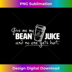 Give Me My Bean Juice - Coffee - Eco-Friendly Sublimation PNG Download - Pioneer New Aesthetic Frontiers