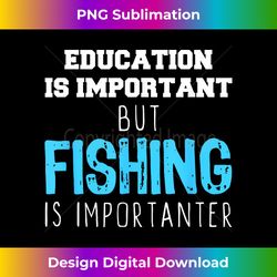Education Is Important But Fishing Is Importanter Christmas - Edgy Sublimation Digital File - Immerse in Creativity with Every Design