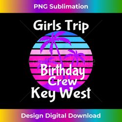 s Fun Girls Trip Key West Birthday Squad Goals Vacay Mode - Edgy Sublimation Digital File - Crafted for Sublimation Excellence