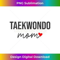 Funny Taekwondo Mom - Taekwondo Mom For - Chic Sublimation Digital Download - Chic, Bold, and Uncompromising
