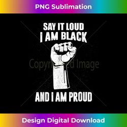Say It Loud I'm Black & Proud Black History Month - Urban Sublimation PNG Design - Elevate Your Style with Intricate Details